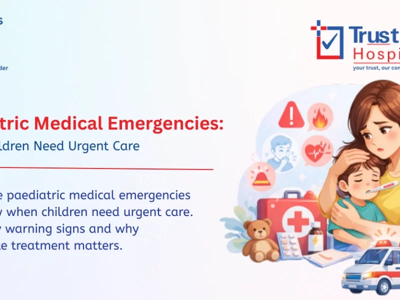 Paediatric Medical Emergencies: When to Seek Urgent Care | Trust-In Hospital