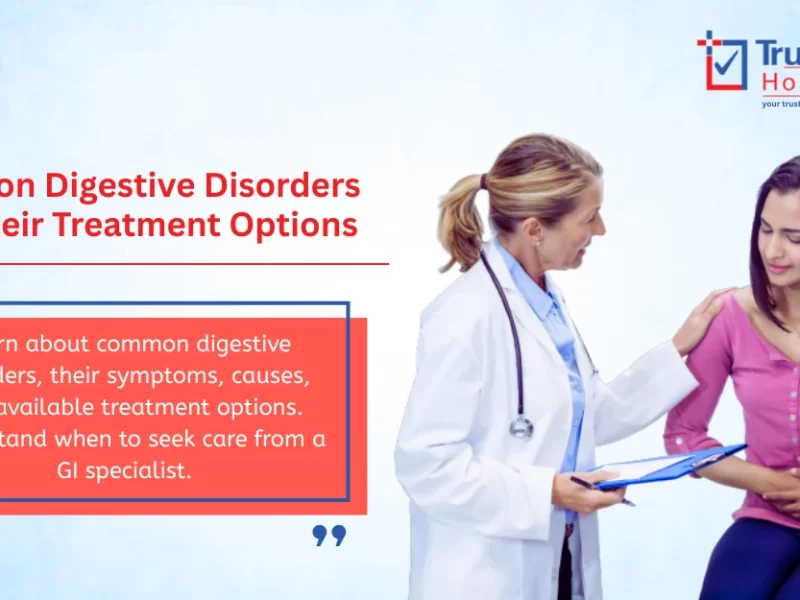 Common Digestive Disorders & Treatment Options | Expert GI Care at Trust-In Hospital