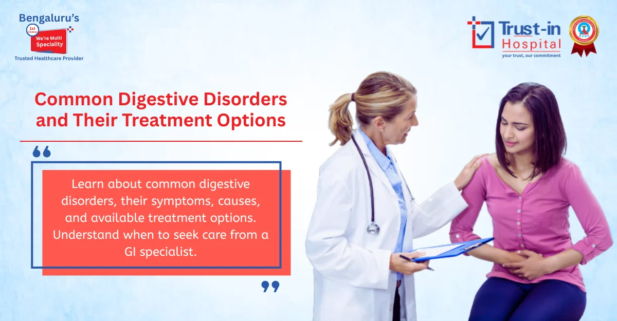 Common Digestive Disorders & Treatment Options | Expert GI Care at Trust-In Hospital